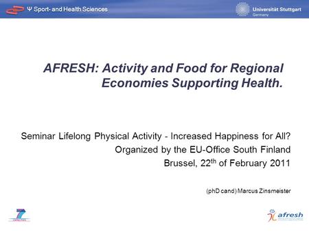 Www.uni-stuttgart.de Ψ Sport- and Health Sciences AFRESH: Activity and Food for Regional Economies Supporting Health. Seminar Lifelong Physical Activity.