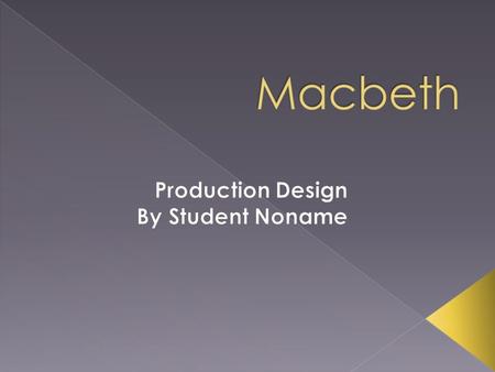  The theme of this production is the relationship between masculinity, and power and cruelty. Throughout Macbeth there is a major emphasis on the fact.