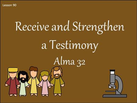 Receive and Strengthen a Testimony