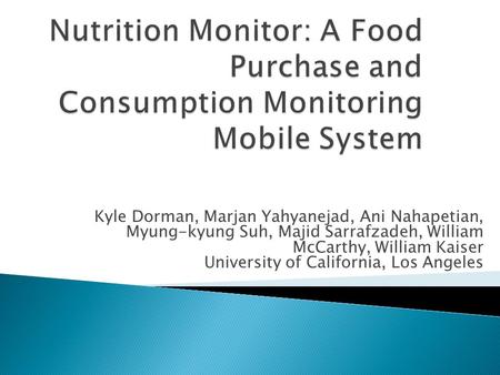 Kyle Dorman, Marjan Yahyanejad, Ani Nahapetian, Myung-kyung Suh, Majid Sarrafzadeh, William McCarthy, William Kaiser University of California, Los Angeles.