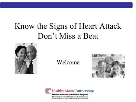 Know the Signs of Heart Attack Don’t Miss a Beat Welcome.