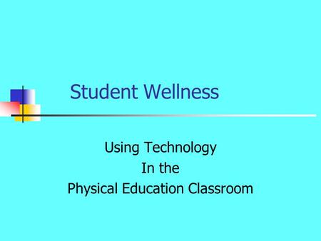 Student Wellness Using Technology In the Physical Education Classroom.