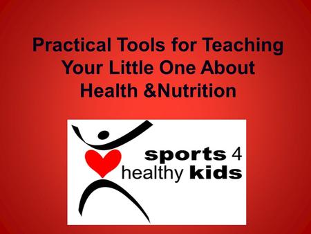 Practical Tools for Teaching Your Little One About Health &Nutrition.