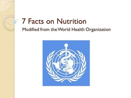 7 Facts on Nutrition Modified from the World Health Organization.