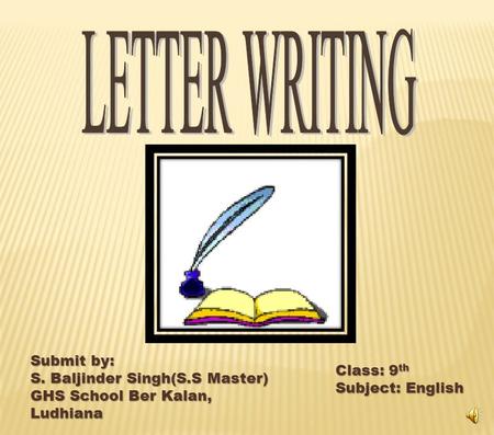 Submit by: S. Baljinder Singh(S.S Master) GHS School Ber Kalan, Ludhiana Class: 9 th Subject: English.