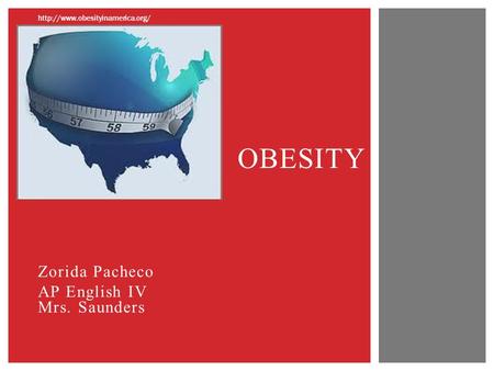 Zorida Pacheco AP English IV Mrs. Saunders OBESITY