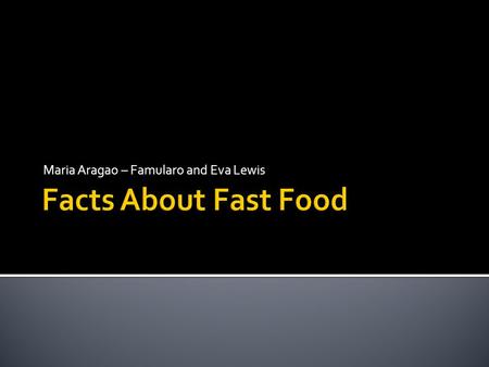 Maria Aragao – Famularo and Eva Lewis.  Fast Food is a term given to food that can be prepared and served fast.  Fast Food Each day, 1 in 4 Americans.