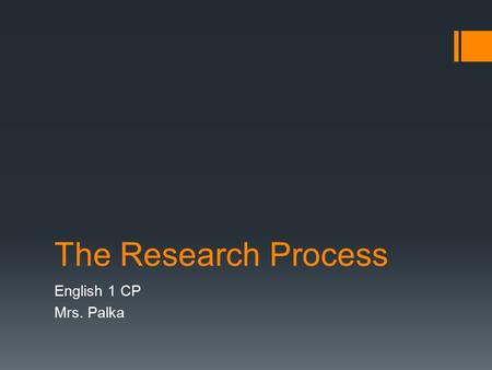 The Research Process English 1 CP Mrs. Palka.