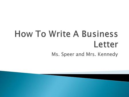 Ms. Speer and Mrs. Kennedy.  An explanation and a reflection on your experiences  First impressions count!