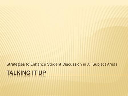 Strategies to Enhance Student Discussion in All Subject Areas.