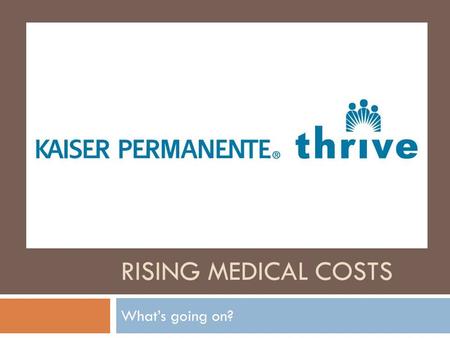 RISING MEDICAL COSTS What’s going on?. Objectives  Understand reasons behind insurance rate hikes  Things individuals can do to bring costs down  Stump.