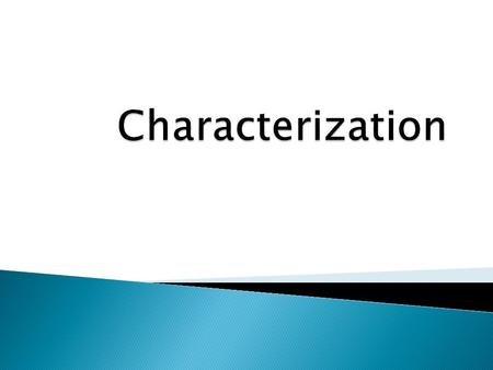  The process by which a writer reveals the personality of a character.  Two methods: ◦ Direct characterization ◦ Indirect characterization.