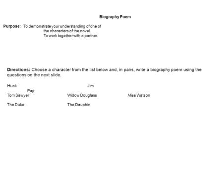 Biography Poem Purpose: To demonstrate your understanding of one of the characters of the novel. To work together with a partner. Directions: Choose a.