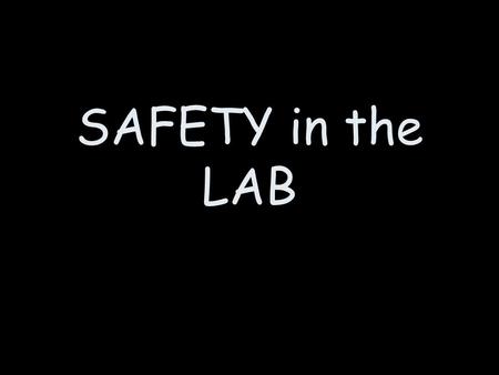 SAFETY in the LAB. White Board Activity What’s WrongHow to prevent it.