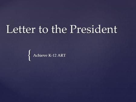 { Letter to the President Achieve K-12 ART. Letter to the President In this Lesson you will do 3 things: 1.Color in the Presidential Seal 2.Design YOUR.