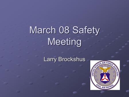 March 08 Safety Meeting Larry Brockshus. Overview Who is the new MN Wing CAP Safety guy? Operation CAPSafe Safety Quotations.