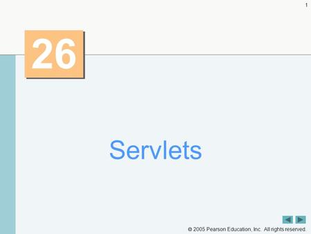  2005 Pearson Education, Inc. All rights reserved. 1 26 Servlets.