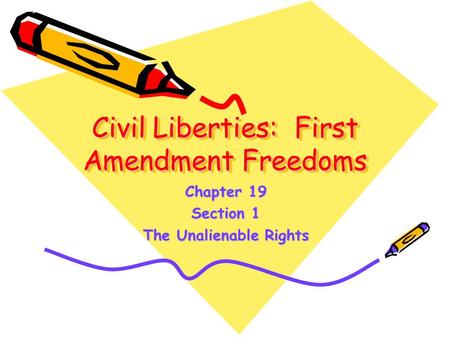 Civil Liberties: First Amendment Freedoms Chapter 19 Section 1 The Unalienable Rights.