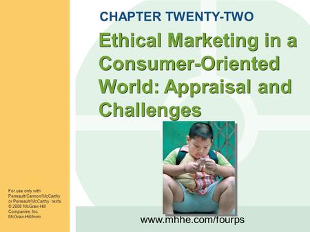 Www.mhhe.com/fourps For use only with Perreault/Cannon/McCarthy or Perreault/McCarthy texts. © 2008 McGraw-Hill Companies, Inc. McGraw-Hill/Irwin Ethical.