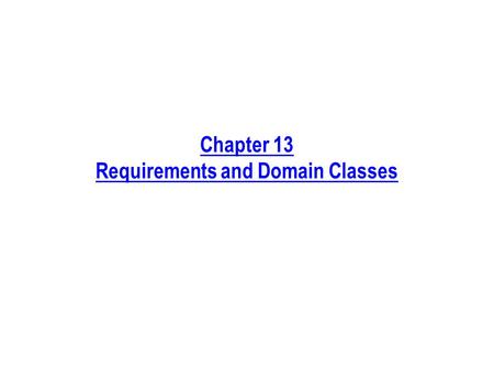 Chapter 13 Requirements and Domain Classes. Process Phases Discussed in This Chapter Requirements Analysis Design Implementation ArchitectureFrameworkDetailed.