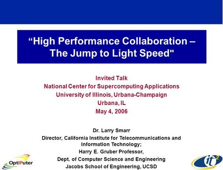 “ High Performance Collaboration – The Jump to Light Speed  Invited Talk National Center for Supercomputing Applications University of Illinois, Urbana-Champaign.