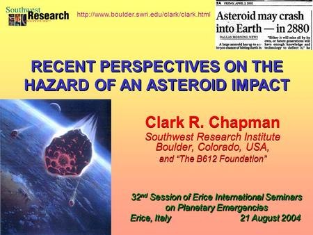 Clark R. Chapman Southwest Research Institute Boulder, Colorado, USA, and “The B612 Foundation” Clark R. Chapman Southwest Research Institute Boulder,