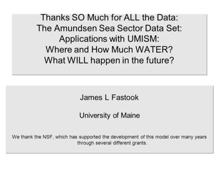 Thanks SO Much for ALL the Data: The Amundsen Sea Sector Data Set: Applications with UMISM: Where and How Much WATER? What WILL happen in the future? James.