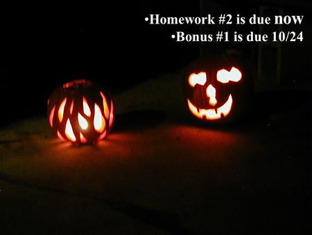 Homework #2 is due now Bonus #1 is due 10/24.  deogr[Xpter:Xqter],genes[1.00:153692391.00]