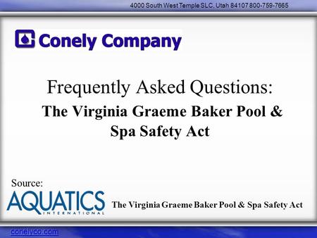 4000 South West Temple SLC, Utah 84107 800-759-7665 Frequently Asked Questions: The Virginia Graeme Baker Pool & Spa Safety Act Source: The Virginia Graeme.