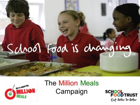 The Million Meals Campaign. Welcome To “Million Meals” Spearheaded by SFT and is a direct result of feedback from head teachers and school leaders Supported.