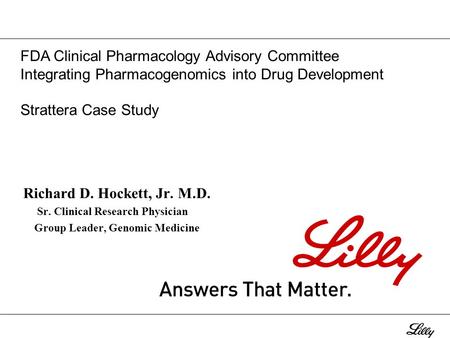 Richard D. Hockett, Jr. M.D. Sr. Clinical Research Physician Group Leader, Genomic Medicine FDA Clinical Pharmacology Advisory Committee Integrating Pharmacogenomics.