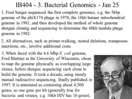 IB404 - 3. Bacterial Genomics - Jan 25 1. Fred Sanger sequenced the first complete genomes, e.g. the 5kbp genome of the phiX174 phage in 1978, the 16kb.