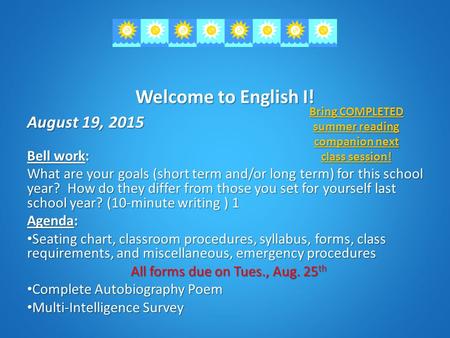 Welcome to English I! August 19, 2015 Bell work: What are your goals (short term and/or long term) for this school year? How do they differ from those.