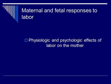 Maternal and fetal responses to labor