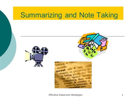 Effective Classroom Strategies1 Summarizing and Note Taking.