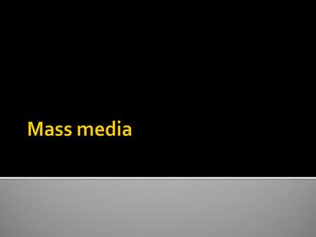  What defines the mass media?  How does viewing violence on television or in movies - and now in video games - affect the way we behave?  What influence.