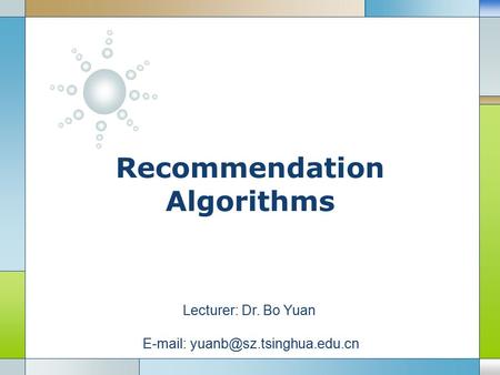 LOGO Recommendation Algorithms Lecturer: Dr. Bo Yuan