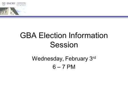 GBA Election Information Session Wednesday, February 3 rd 6 – 7 PM.