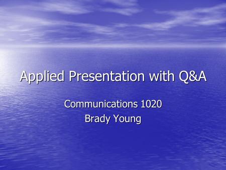 Applied Presentation with Q&A Communications 1020 Brady Young.