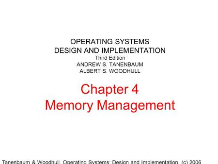 Tanenbaum & Woodhull, Operating Systems: Design and Implementation, (c) 2006 Prentice-Hall, Inc. All rights reserved. 0-13-142938-8 OPERATING SYSTEMS DESIGN.