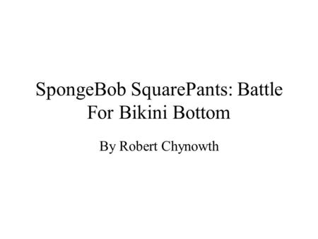 SpongeBob SquarePants: Battle For Bikini Bottom By Robert Chynowth.