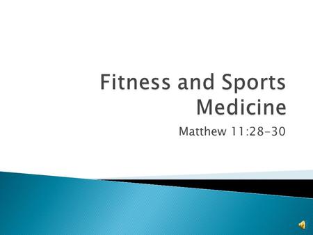 Matthew 11:28-30  The ability of the whole body to work together to the highest level possible ◦ Cardiovascular, muscular strength, flexibility, fat.