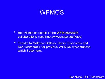 Daniel Eisenstein – Univ. of Arizona WFMOS Bob Nichol on behalf of the WFMOS/KAOS collaborations (see  Thanks to Matthew Colless,