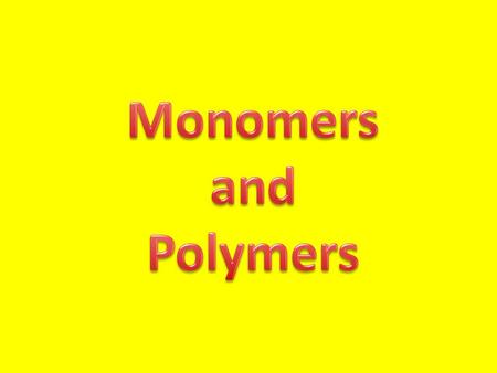 Let’s start with MONOmers. What is a MONOmer? Mono means one. So, monomers are those itty bitty molecules that can join together to make a long polymer.