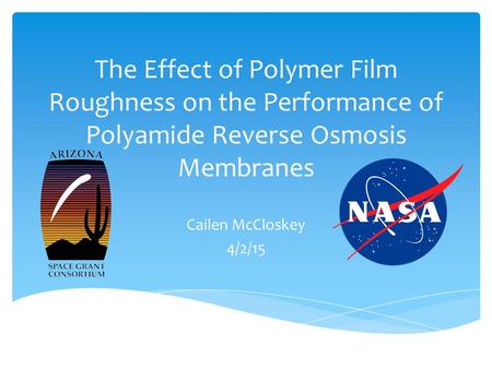 The Effect of Polymer Film Roughness on the Performance of Polyamide Reverse Osmosis Membranes Cailen McCloskey 4/2/15.