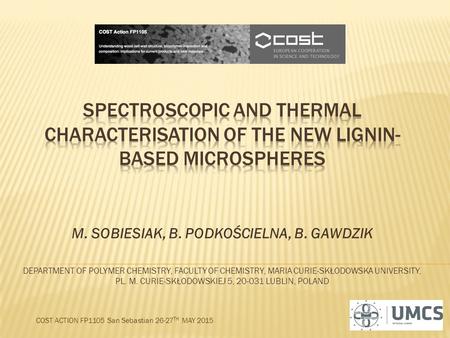 M. SOBIESIAK, B. PODKOŚCIELNA, B. GAWDZIK DEPARTMENT OF POLYMER CHEMISTRY, FACULTY OF CHEMISTRY, MARIA CURIE-SKŁODOWSKA UNIVERSITY, PL. M. CURIE-SKŁODOWSKIEJ.