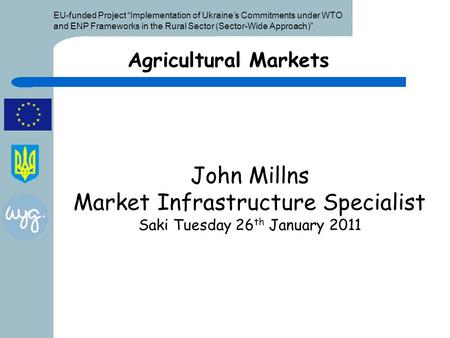 EU-funded Project “Implementation of Ukraine’s Commitments under WTO and ENP Frameworks in the Rural Sector (Sector-Wide Approach)” John Millns Market.