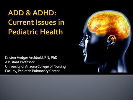 Kristen Hedger Archbold, RN, PhD Assistant Professor University of Arizona College of Nursing Faculty, Pediatric Pulmonary Center.