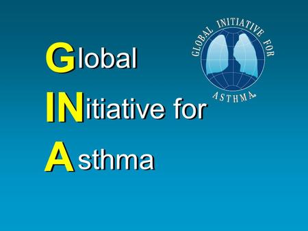 G IN A lobal itiative for sthma lobal itiative for sthma.