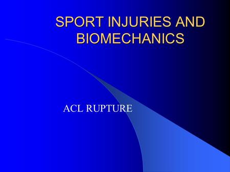 SPORT INJURIES AND BIOMECHANICS ACL RUPTURE. ANATOMY Intra capsular knee joint structure Length 38mm( 25 to 41mm) Width 10mm (7 to 12mm) Made up multiple.